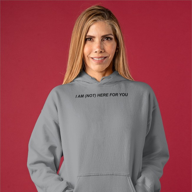 I Am Not Here For You shirt