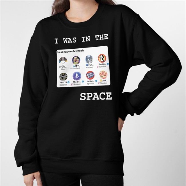 I Was In The Space Shirt Black Best Nut Tumb Wheels Tumblr