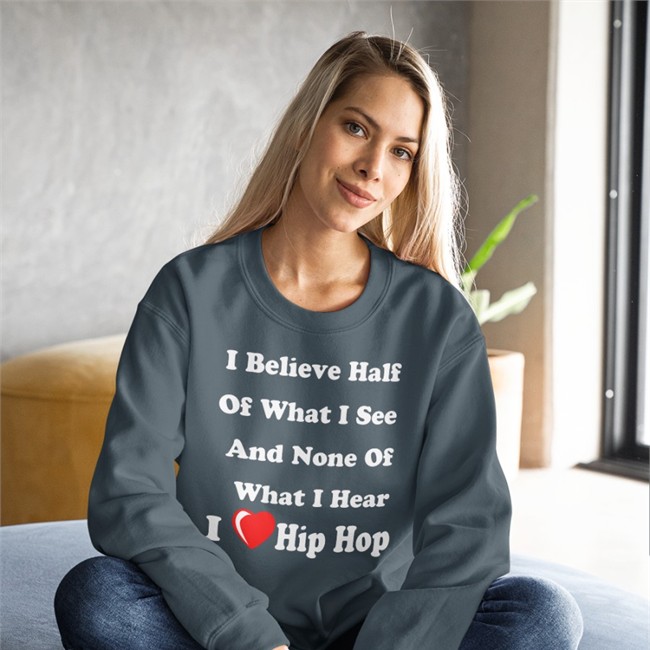 I Believe Half Of What I See And None Of What I Hear I Love Hip Hop Shirt