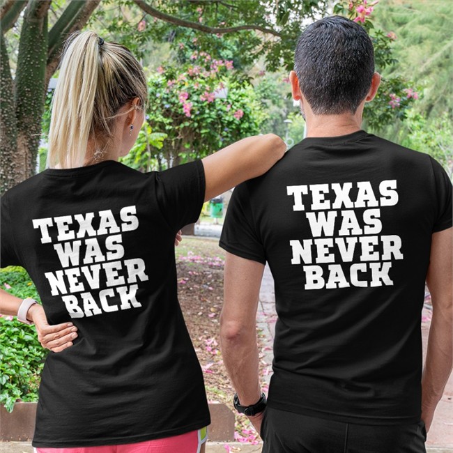 Texas Was Never Back T Shirt Trent Attyah
