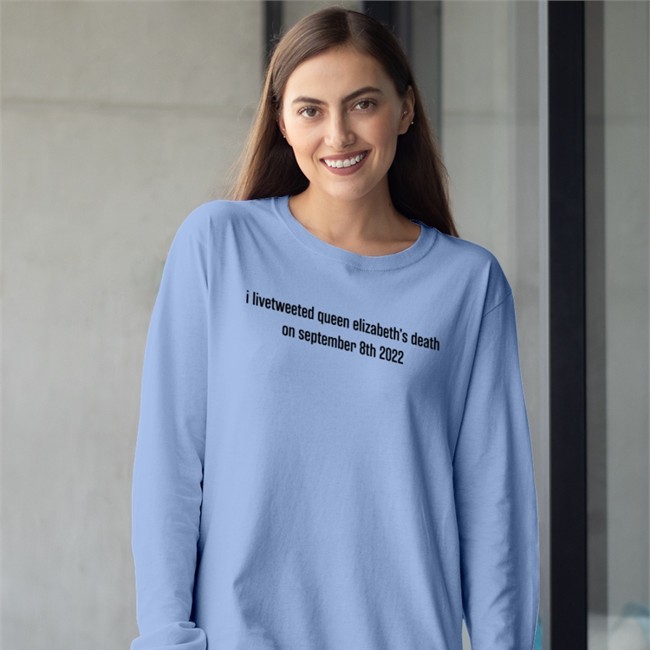 I Livetweeted Queen Alizabeth's Death On September 8Th 2022 Long Sleeve T Shirt