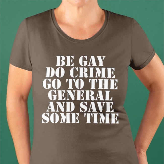 Be Gay Do Crime Go To The General And Save One Time Sweatshirt Jenmacramos