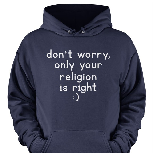 Don't Worry Only Your Religion Is Right Long Sleeve Tee Shirt Pro Gamers Don't Worry Only Your Religion Is Right Tee NewProfilePic Mmanuel Sanka