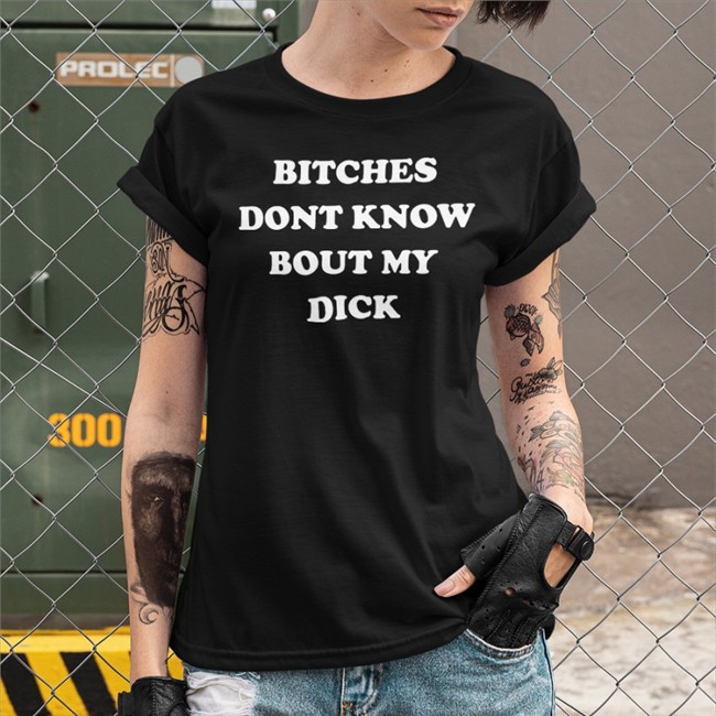 Bitches Dont Know Bout My Dick Hoodie Bitches Dont Know Bout My Dick Hat