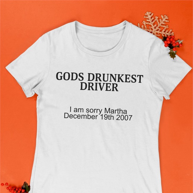 Schizo Store Gods Drunkest Driver I Am Sorry Martha December 19Th 2007 T-Shirts Shirts With Threatening Auras