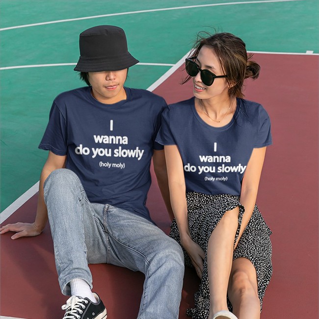 Wanna Do You Slowly Holy Moly T Shirt Wanna Do You Slowly Holy Moly Long Sleeve