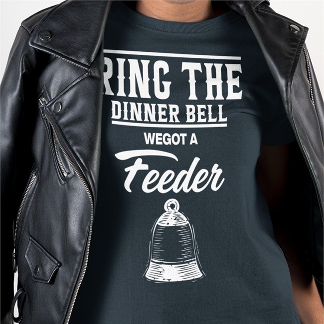 Ring The Dinner Bell We Got A Feeder Tees