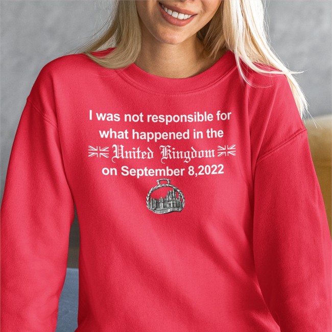 I Was Not Responsible For What Happened In The United Kingdom On September 8 2022 Hoodie