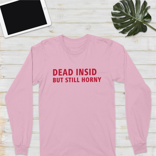 Shirts That Go Hard Merch Dead Inside But Still Horny Tee Make Love Not War Shop Shirts That Go Hard Merch Dead Inside But Still Horny T Shirt Make Love Not War Shop