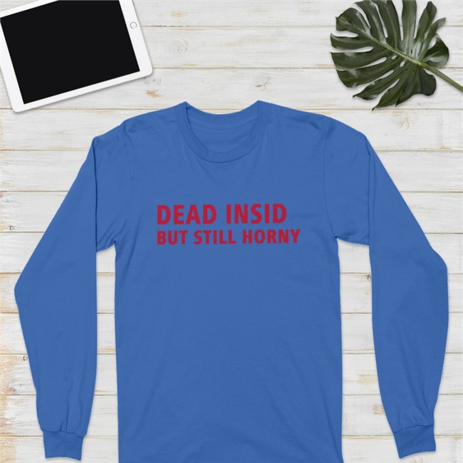 Shirts That Go Hard Merch Dead Inside But Still Horny Tee Make Love Not War Shop Shirts That Go Hard Merch Dead Inside But Still Horny Tees Make Love Not War Shop