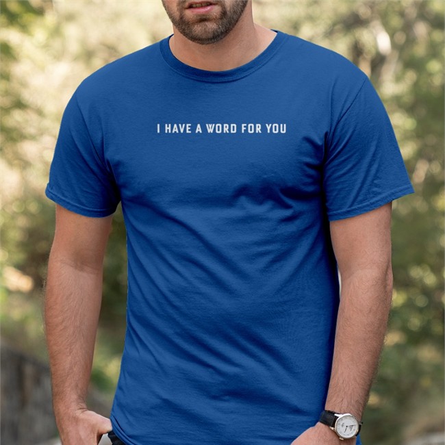 I Have A Word For You Shirts