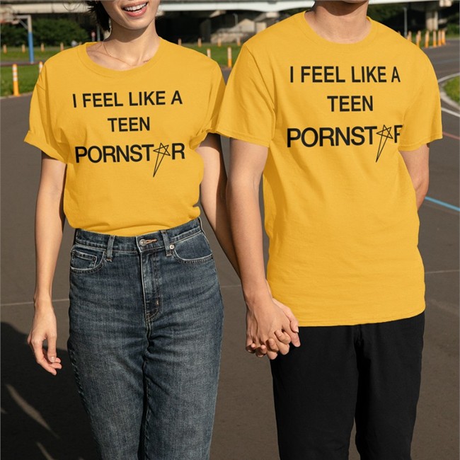 Daze I Feel Like A Teen Pornstar Shirt Spiritual Atchive