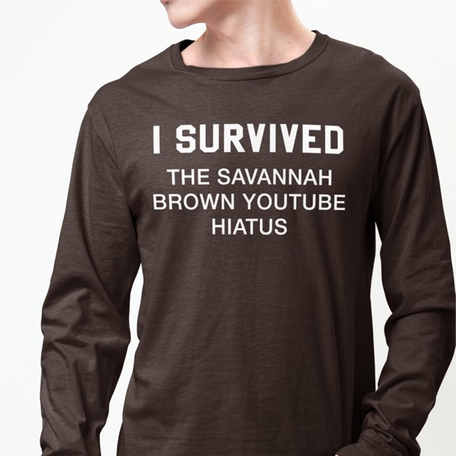 I Survived The Savannah Brown Youtube Hiatus Shirt Savannah Brown Clancylsdead Clancylsdead Savannah Brown I Survived The Savannah Brown Youtube Hiatus Shirt