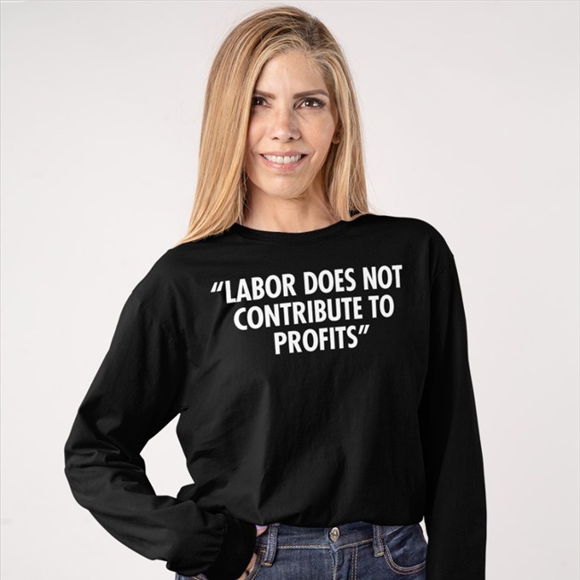 Labor Does Not Contribute To Profits T Shirt Railroads 2022