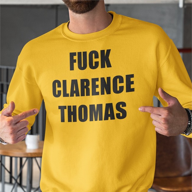 Fuck Clarence Thomas Long Sleeve T Shirt Strange Cargo In Chicago Smc429 Fuck Clarence Thomas Shirt