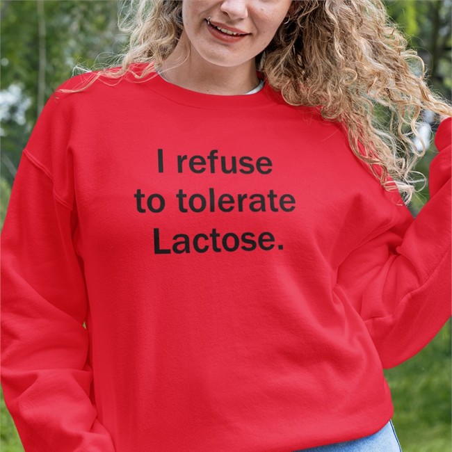 I Refuse To Tolerate Lactose Sweatshirt