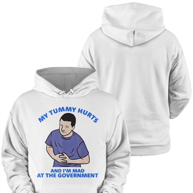 My Tummy Hurts And I'm Mad At The Government T Shirt My Tummy Hurts And I'm Mad At The Government Shirt