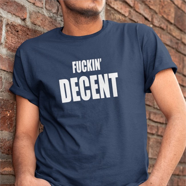 Fckin Decent Shirts