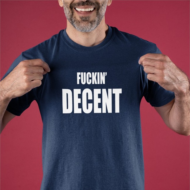 Fckin Decent T Shirt Fckin Decent Shirts