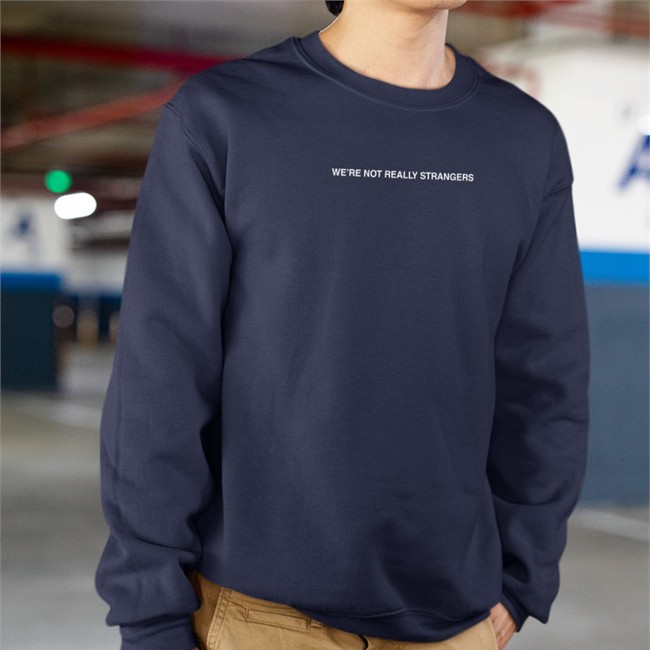 You Ok Or Just Avoiding It Shirt We're Not Really Strangers You Ok Or Just Avoiding It Sweatshirt