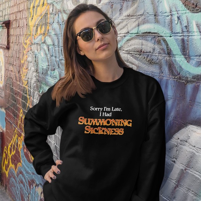 Sorry I'm Late I Had Summoning Sickness Tee