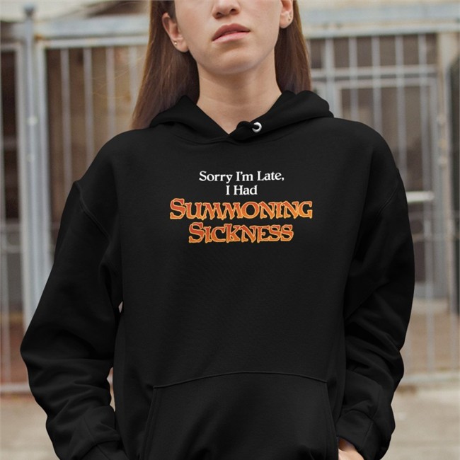 Sorry I'm Late I Had Summoning Sickness Shirts Gorillamerch Gorillamerch Sorry I'm Late I Had Summoning Sickness Shirt