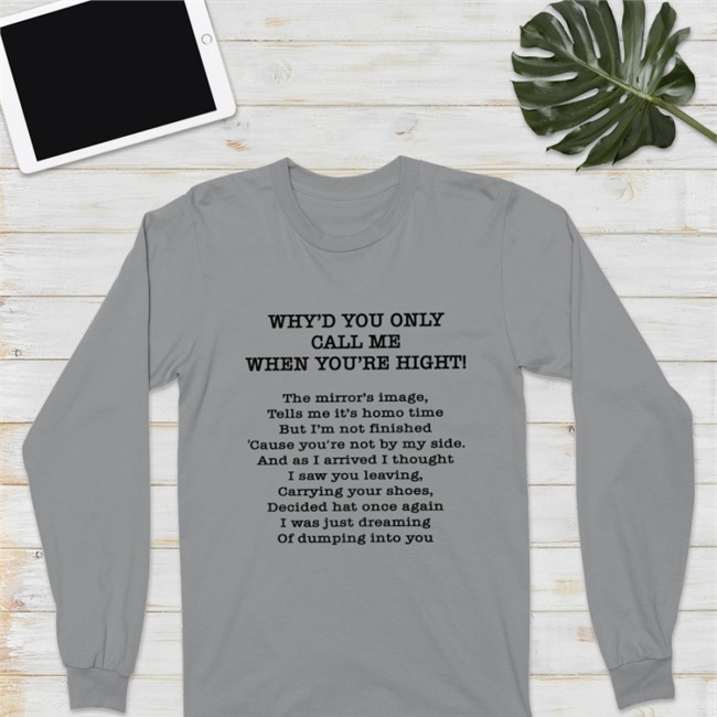 Poorly Translated Shirts Merch Why'd You Only Call Me When You're High Hoodie Why'd You Only Call Me When You're High Tee Shirt