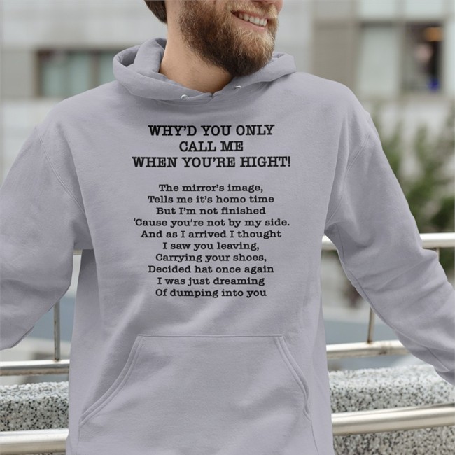 Poorly Translated Shirts Merch Why'd You Only Call Me When You're High Hoodie Why'd You Only Call Me When You're High T Shirt