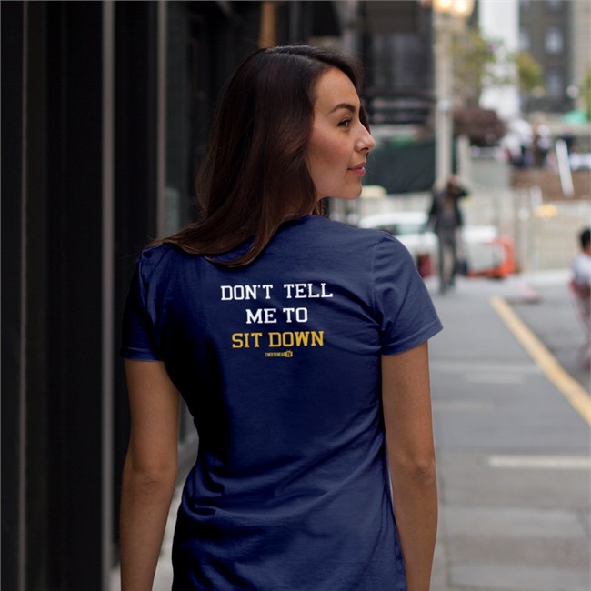 Don't Tell Me To Sit Down Tee Don't Tell Me To Sit Down T-Shirt