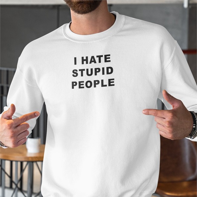 I Hate Stupid People Shirts I Hate Stupid People Long Sleeve T Shirt Susu_Jpg