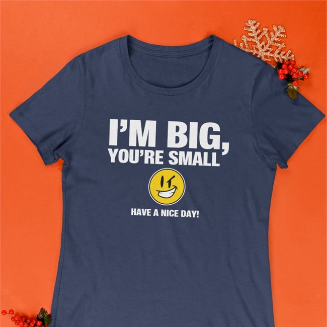 Top I'm Big You're Small Have A Nice Day Shirt Tubbypubby I'm Big You're Small Have A Nice Day Hoodie Tubbypubby
