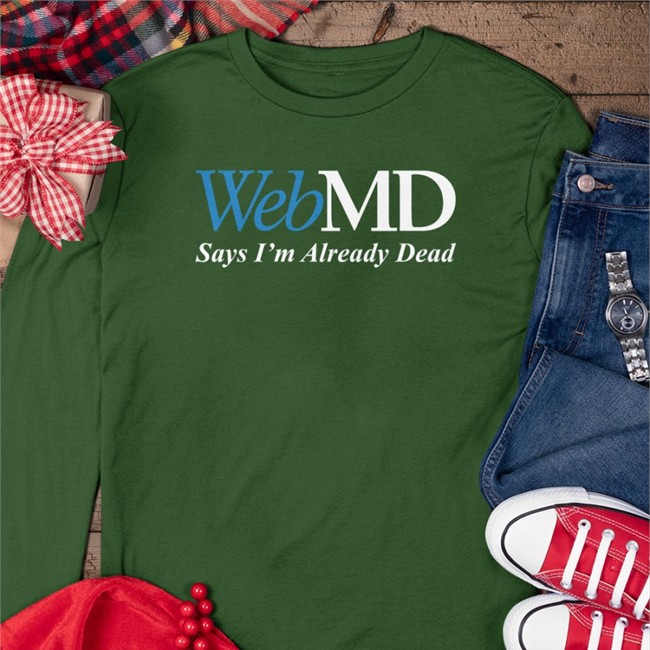 WebMD Says I'm Already Dead Sweatshirt Shitheadsteve WebMD Says I'm Already Dead Sweatshirt Black