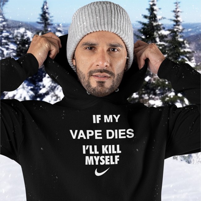 Cladee If My Vape Dies I'll Kill Myself New Shirt Hanfjob If My Vape Dies I'll Kill Myself Hoodie