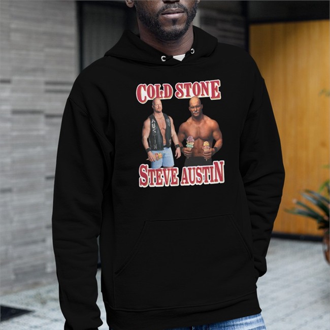 Cold Wrestler Cold Stone Steve Austin Hoodie Stone Steve Austin Shirt Shirts That Go Hard