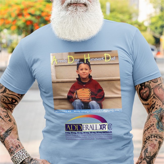 Already Done With My Homework Dad Adderall Xr T Shirt Shirts That Go Hard Already Done With My Homework Dad T Shirt Shirts That Go Hard Merch Adderall Xr