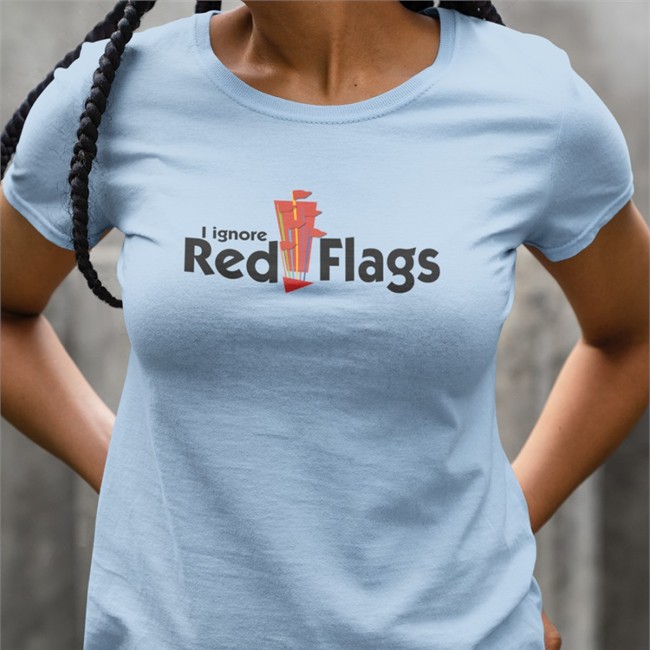Shirts That Go Hard I Ignore Red Flags Shirts Shirtsthtgohard Funny Shirts That Go Hard I Ignore Red Flags Shirt Shirtsthtgohard