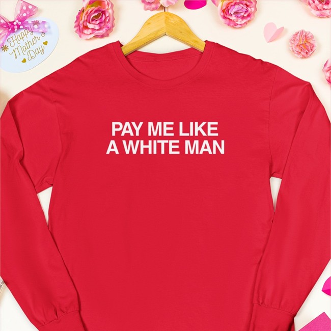 Angela Sterritt Pay Me Like A White Man Crewneck Sweatshirt Angelasterritt Pay Me Like A White Man Tee Shirt