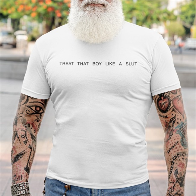 Treat That Boy Like A Slut T Shirt Daine