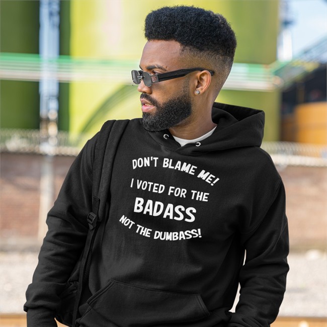 Don't Blame Me I Voted For The Badass Not The Dumbass T Shirts Bree1914