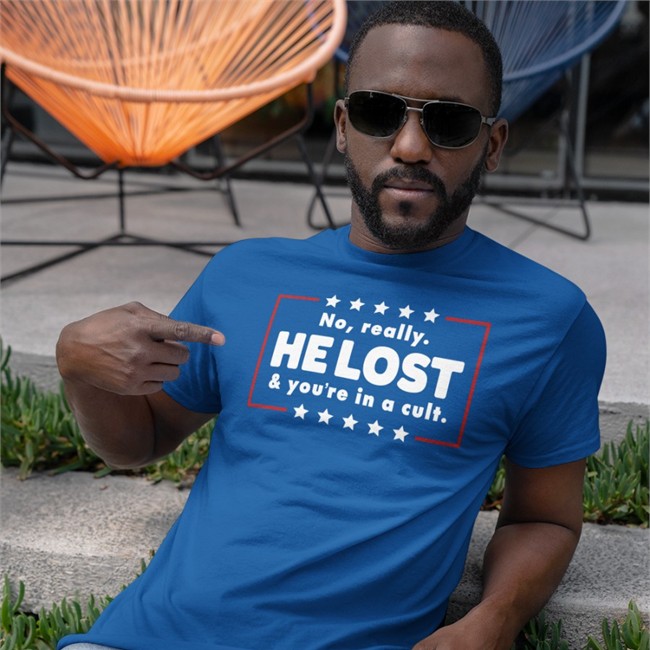 No Really He Lost & You're In A Cult Shirts