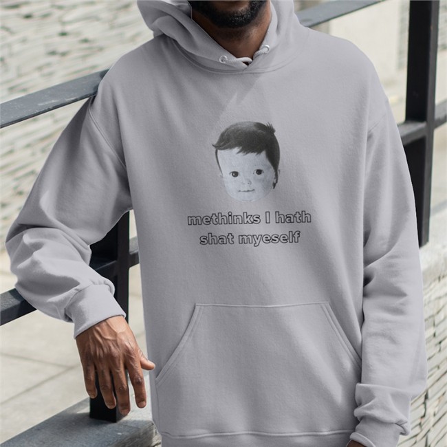 Methinks I Hath Shat Myself Sweatshirt Shirts That Go Hard