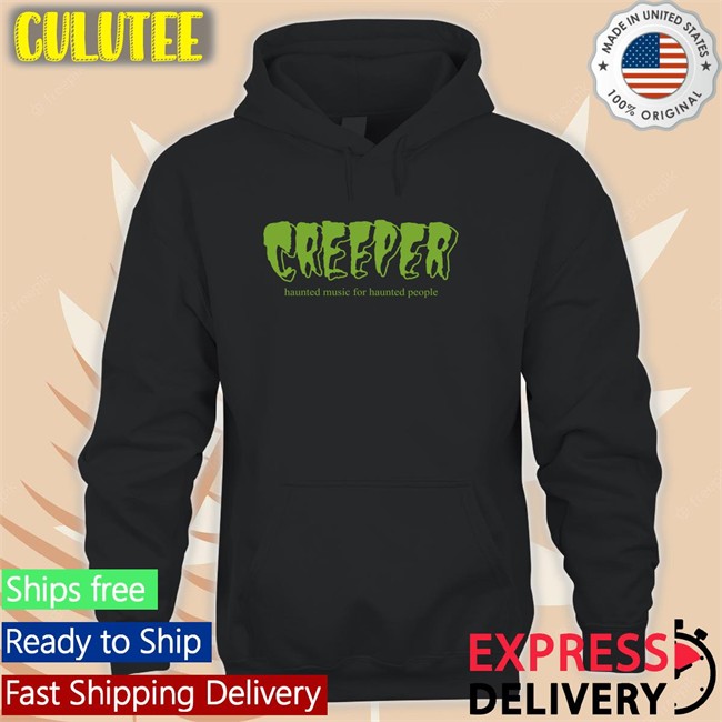 Creeper Merch Creeper Haunted Music For Haunted People Tee Allotment Creeper Haunted Music For Haunted People Hoodie Allotment
