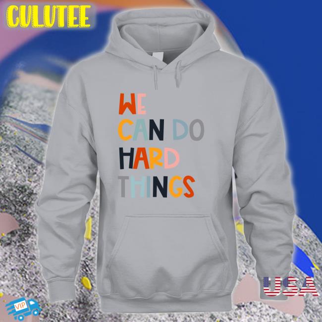 We Can Do Hard Things Hoodie Maggie Kw We Can Do Hard Things Sweatshirt White