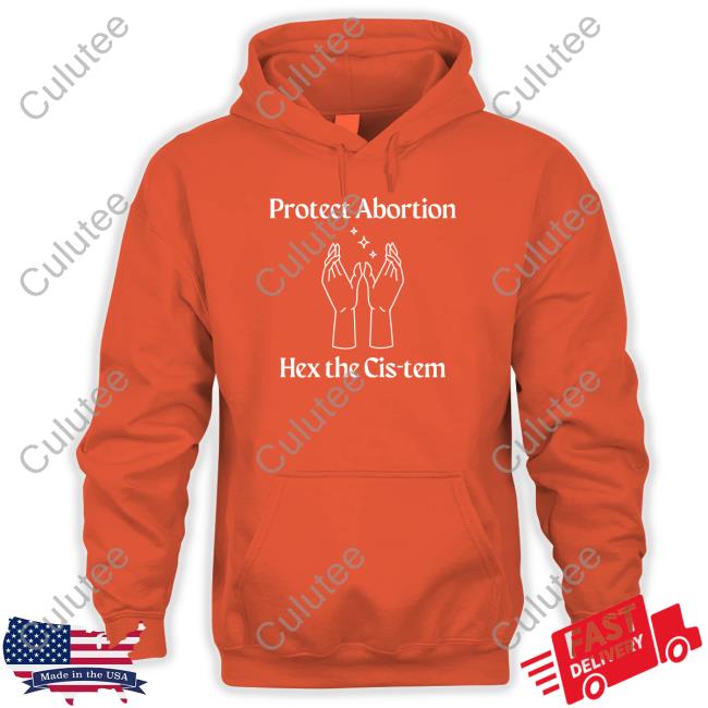 Coolhunting Protect Abortion Hex The Cis-Tem Sweatshirt Official Protect Abortion Hex The Cis-Tem Tee Shirt