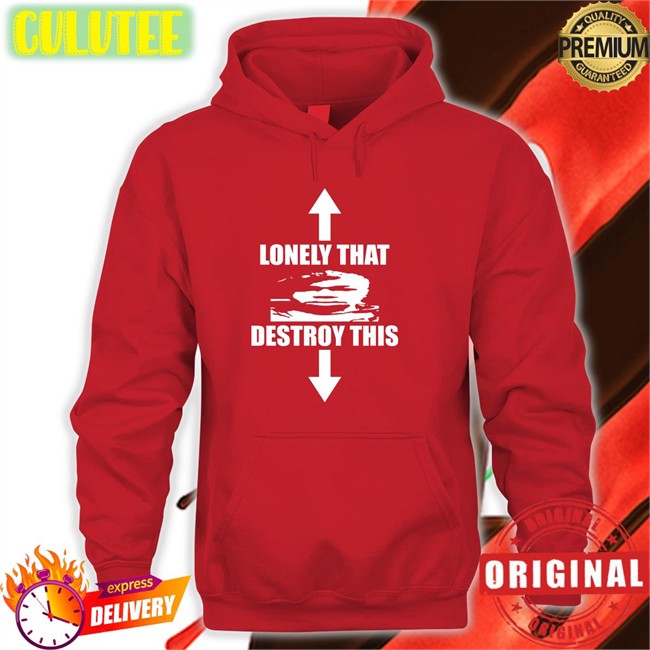 Ohfold Lonely That Destroy This New Shirt Ohfold Lonely That Destroy This Hoodies