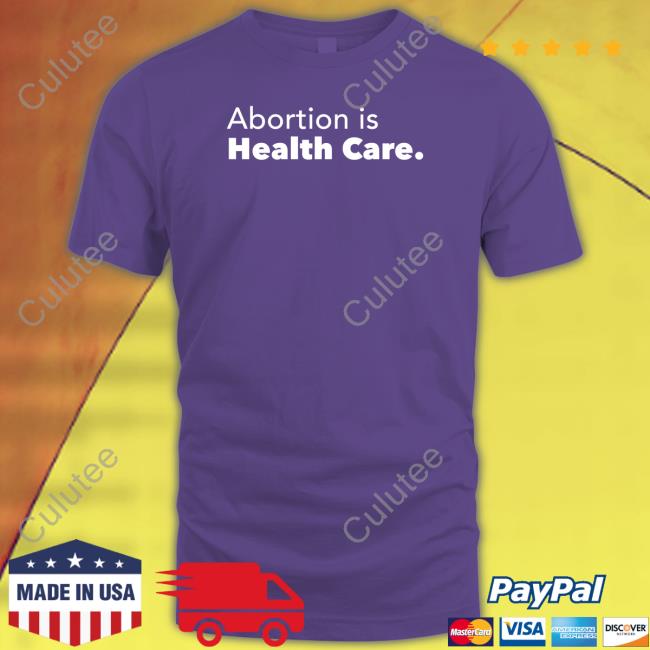Abortion Is Health Care Tee Shirt Abortion Is Health Care T-Shirt Abortionhealthcare Skabortionsigns