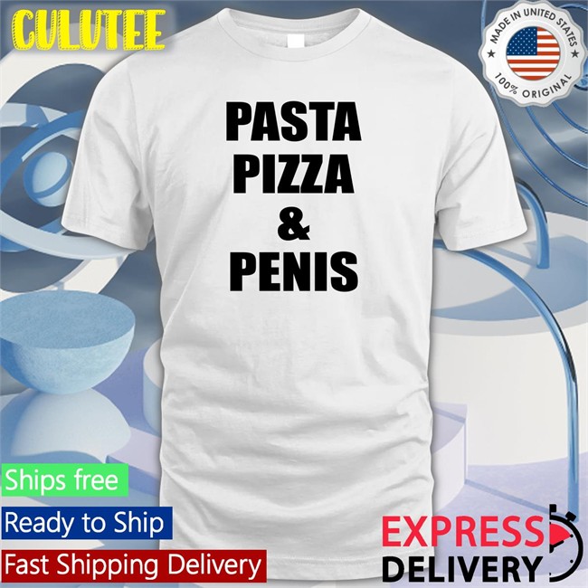 Pasta Pizza & Penis Tee Shirt