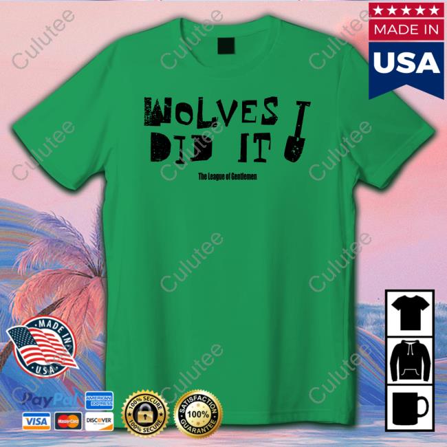 Wolves Did It The League Of Gentlemen Shirt The League Of Gentlemen Alocal Shop Wolves Did It Shirt Long Sleeve Tee Shirt