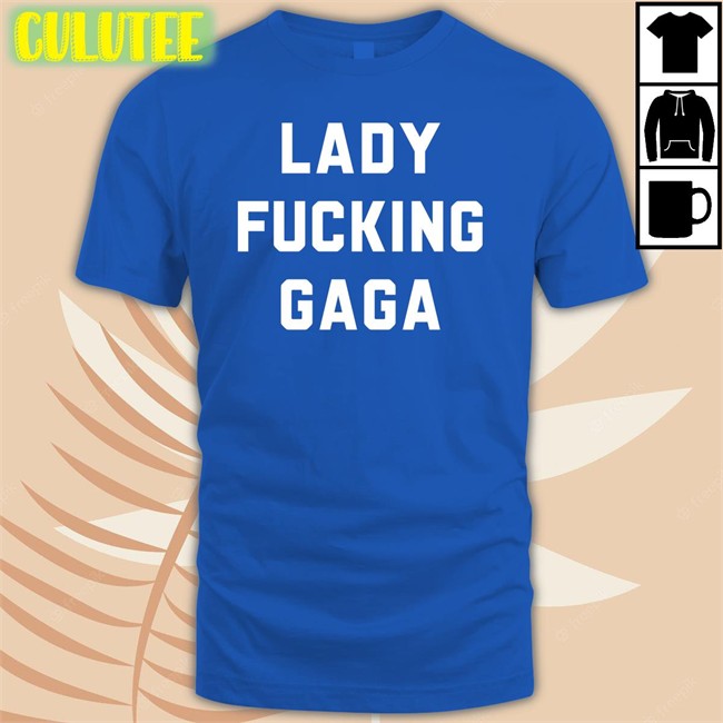 Chromaticgaga Lady Gaga Lady Fucking Gaga Hoodie Lady Gaga Lady Fucking Gaga Shirt