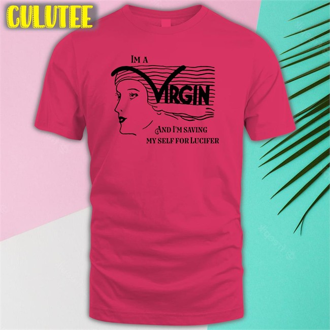 Good Shirts Merch I'm A Virgin And I'm Saving Myself For Lucifer T Shirt Shirts That Go Hard Shirts That Go Hard I'm A Virgin And I'm Saving Myself For Lucifer Tee Good Shirts Merch